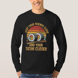Houd je vrienden in de buurt en je sushi dichter b t-shirt