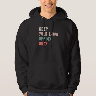 Houd je wetten van mijn lichaam Afscheidswet Vrouw Hoodie