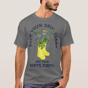 Houd je ziel schoon en je laarzen vuile tuinman t-shirt