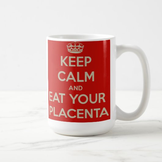 Houd kalm en eet uw placenta koffiemok (Rechts)