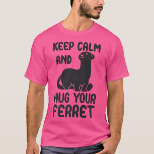Houd kalm en knuffel uw ferret citaat t-shirt