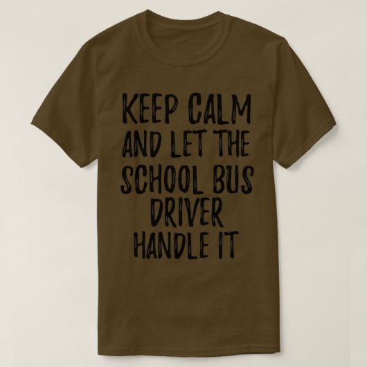 Houd kalm en laat de buschauffeur het afhandelen t-shirt (Design voorkant)