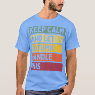 Houd kalm en laat herfst dit grappige citaat R beh T-shirt