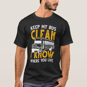 Houd mijn bus schoon ik weet waar je naar school g t-shirt