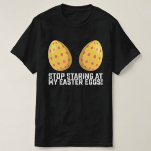 Houd op met staren naar mijn paaseieren Grappig T-shirt
