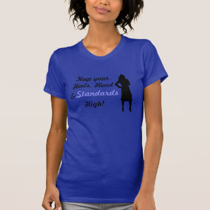 Houd uw hakken, hoofd en standaarden hoog t-shirt