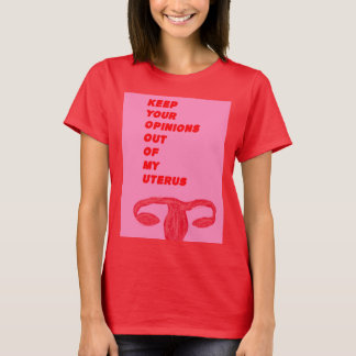 Houd uw mening uit mijn baarmoeder t-shirt