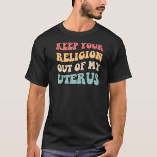Houd uw religie buiten mijn Uterus Pro Choice Fem T-shirt