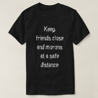 Houd vrienden dichtbij t-shirt