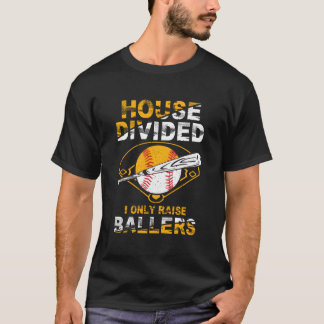 House Divided I only Raise Ballers Softball Baseba T-shirt