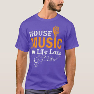 House Music All Life Long T-shirt