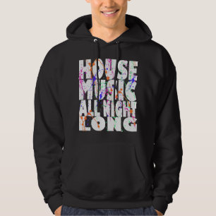 House Music All Naight Long Hoodie
