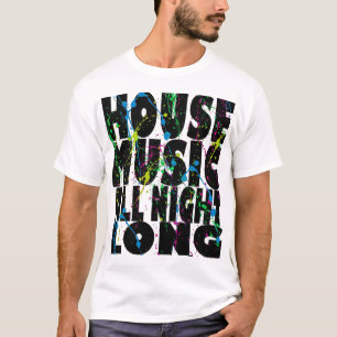 House Music All Naight Long T-shirt