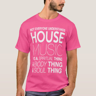 House music DJ niet iedereen begrijpt house musi T-shirt