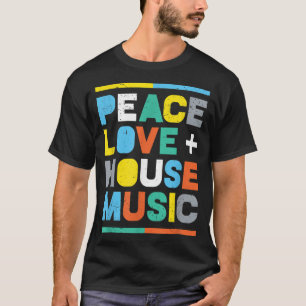 House Music EDM DJ, Peace, Love & House Music T-shirt