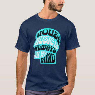 HOUSE MUSIC Is Always On My Mind Blue friends T-shirt