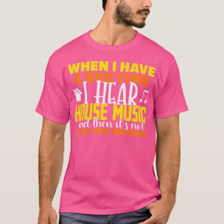 House Music Lover Quote Edm DJ Raver T-shirt