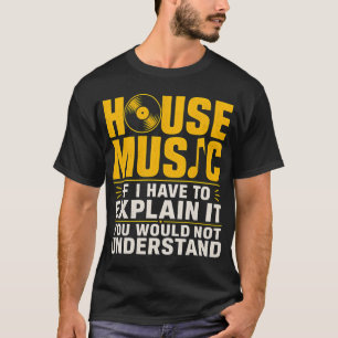 House muziek Als ik het moet uitleggen dan begrijp T-shirt