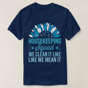 Housekeeping Squad We maken het schoon als het sch T-shirt