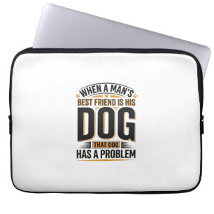 Housse Pour Ordinateur Portable Citation drôle de chien quand le meilleur ami d'un