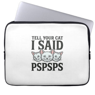 Housse Pour Ordinateur Portable Dis à ton chat que j'ai dit Pspsps Chat drôle vint