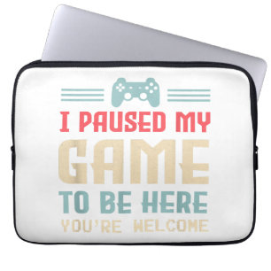 Housse Pour Ordinateur Portable J'ai mis mon jeu en pause pour être ici, de rien, 
