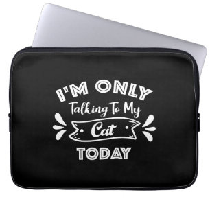 Housse Pour Ordinateur Portable Je ne parle qu'à mon chat aujourd'hui Citation de 