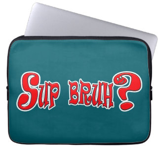 HOUSSE POUR ORDINATEUR PORTABLE SUP BRUH ? - SLOGAN SLANG