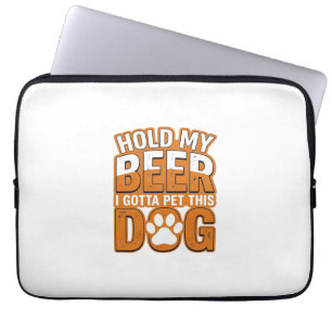Housse Pour Ordinateur Portable Tiens ma bière, je dois caresser ce chien Amoureux