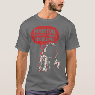 Houston ik heb zo veel problemen met Rocket Moon F T-shirt