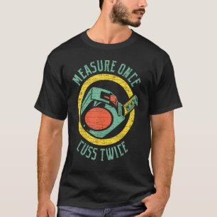 Houtbewerkingsmaatregel Eenmaal Cuss Twice Carpent T-shirt