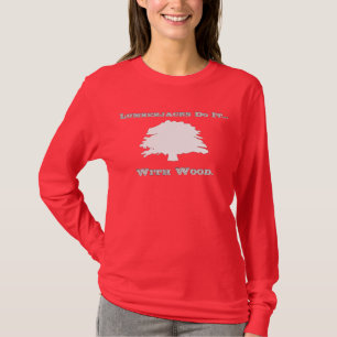 Houthakkers doen het... met hout. t-shirt