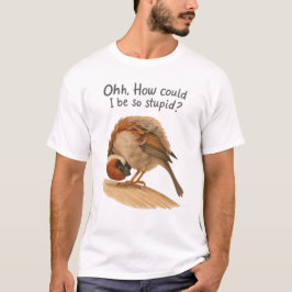 How could I be so stupid art tee T-shirt