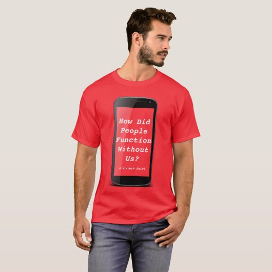 How Did People Function Without Us-A MisterP Shirt (Voorkant volledig)