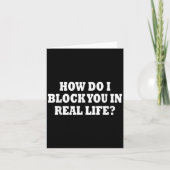 How Do I Block You In Real Life  Kaart (Voorkant)