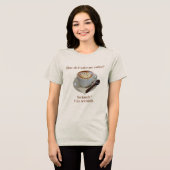 How Do I Take My Coffee? Seriously? Very Seriously Tri-Blend Shirt (Voorkant volledig)