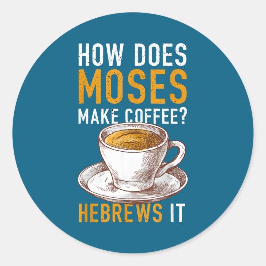 How Does Moses Makes Coffee Hebrews It Christian H Ronde Sticker (Voorkant)