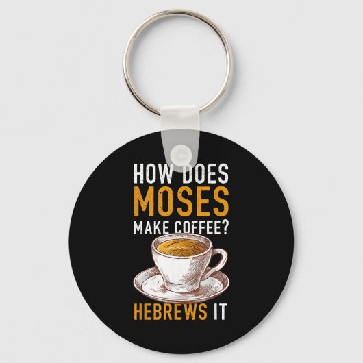 How Does Moses Makes Coffee Hebrews It Christian H Sleutelhanger (Voorkant)
