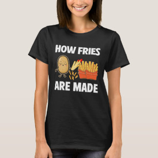 How Fries Are Made Potato Vegetarian Spud Fries T-shirt
