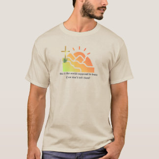 How Is the World Supposed to Know Christian T-shirt