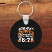 How Many Coffees Today Funny 67 Meme For Coffee Lo Sleutelhanger (Voorkant)