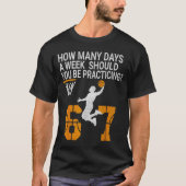 How Many Days Funny 67 Meme Basketball Practicing  T-shirt (Voorkant)
