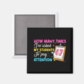 How Many Times I've Asked My Students To Pay Atten Magneet (Voorkant / Achterkant)