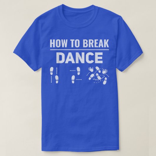 How To Break Dance Breakdance Break Dancer Breakda T-shirt (Design voorkant)