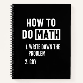 "How to do math. 1. Write down the problem 2. Cry" Notitieboek
