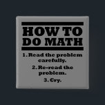 How To Do Math Funny Button Badge Pin<br><div class="desc">NE LE VOYEZ-VOUS PAS ? VOUS LE VOULEZ TOUJOURS ? Tous les designs que vous voyez ici peuvent être customisés et mis sur n'importe lequel des nombreux produits Zazzle! Nous commencerons sur votre demande dès que vous l’enverrez à allangeeD0Tmail@gmailD0Tcom Avez-vous cherché des boutons amusants pour votre chemise ou sac à...</div>