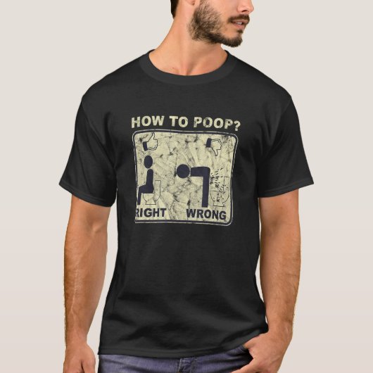 How To Poop Wrong Right Human  Saying T-shirt (Voorkant)