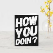 How You Doing' Shirt Funny Saying  Kaart (Gele Bloem)