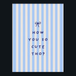 How You So Cute Tho? Poster<br><div class="desc">How you so cute tho Poster</div>