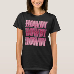 Howdy Cowgirl Western Land Rodeo Southern for W T-shirt
